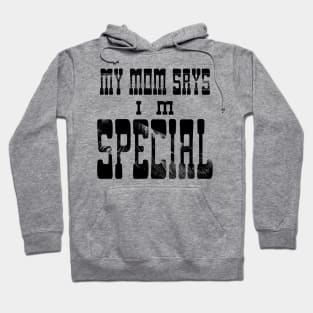 My Mom Says I'm Special Hoodie